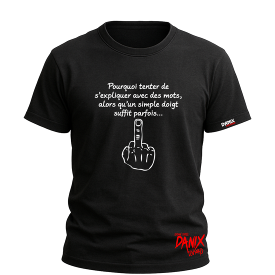 Tshirt Pourquoi tenter de s'expliquer avec des mots ... [DANIX CENSORED]
